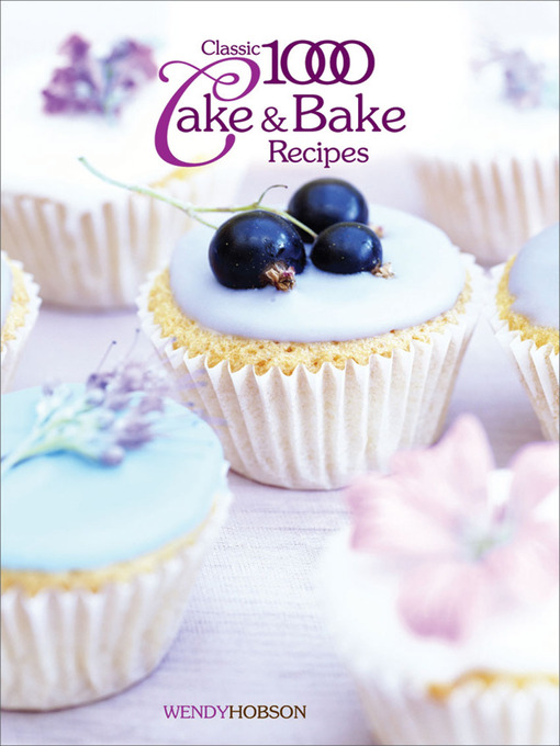Title details for Classic 1000 Cake & Bake Recipes by Wendy Hobson - Available